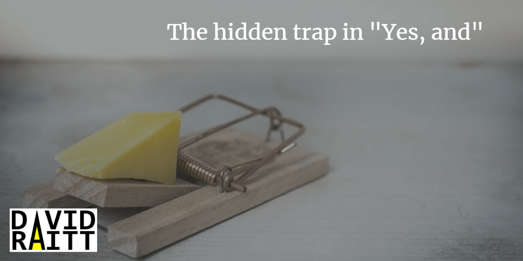 The hidden trap in "Yes, and"