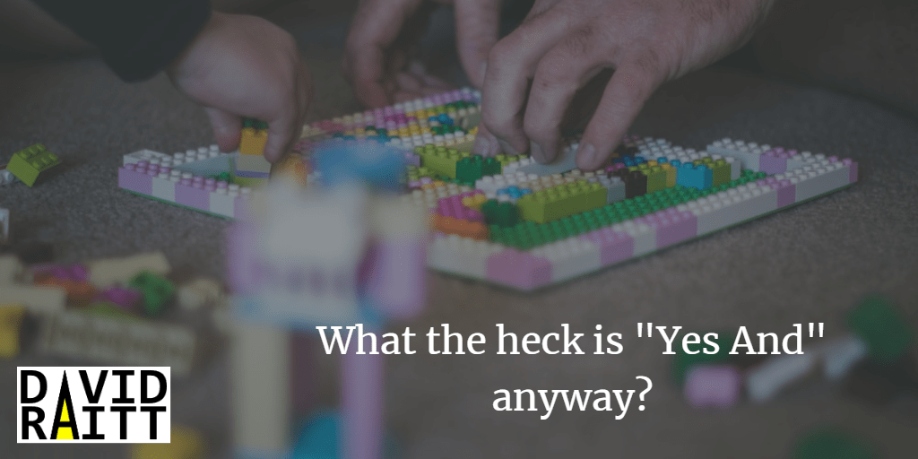 What the heck is "Yes And" anyway?